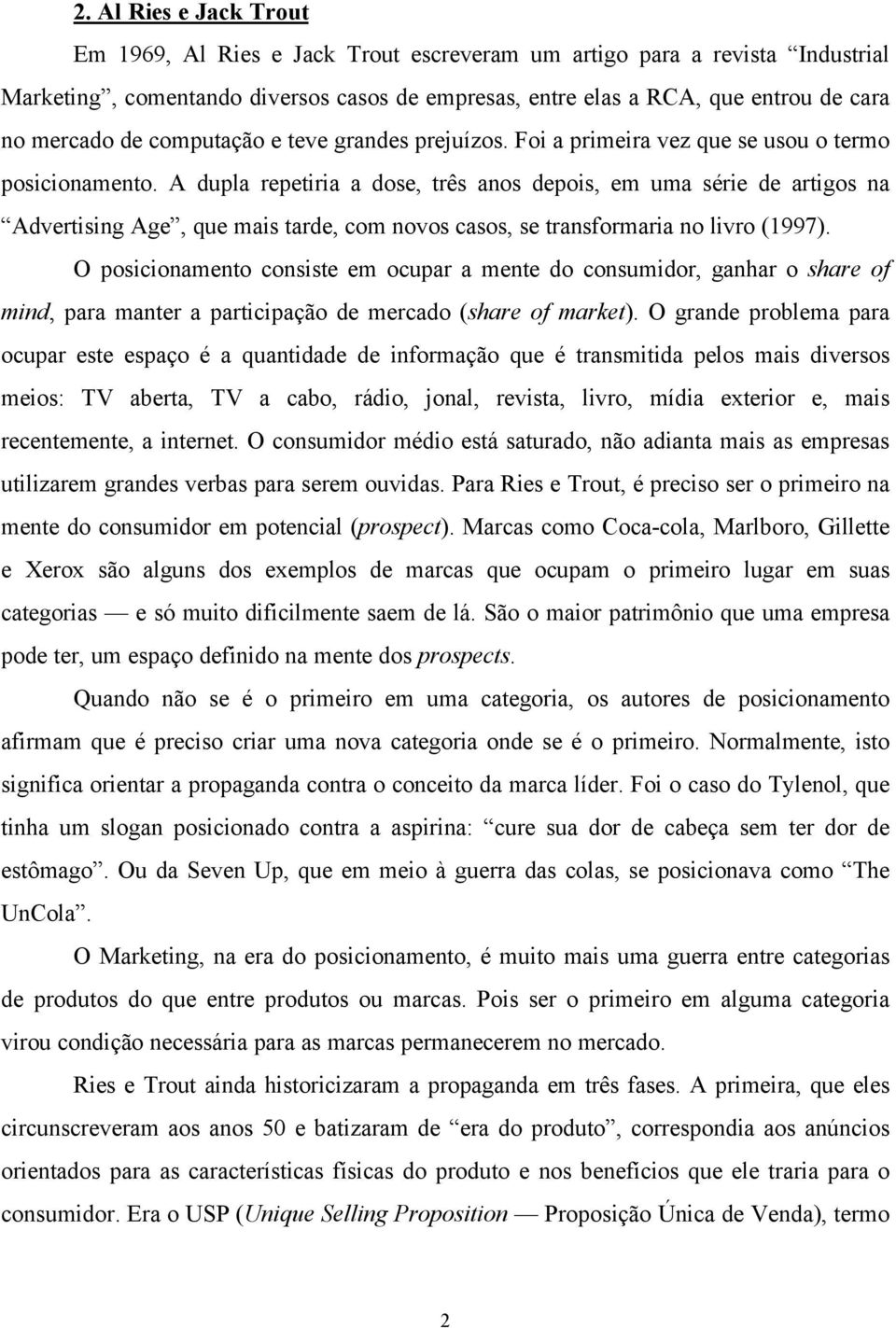 A dupla repetiria a dose, três anos depois, em uma série de artigos na Advertising Age, que mais tarde, com novos casos, se transformaria no livro (1997).