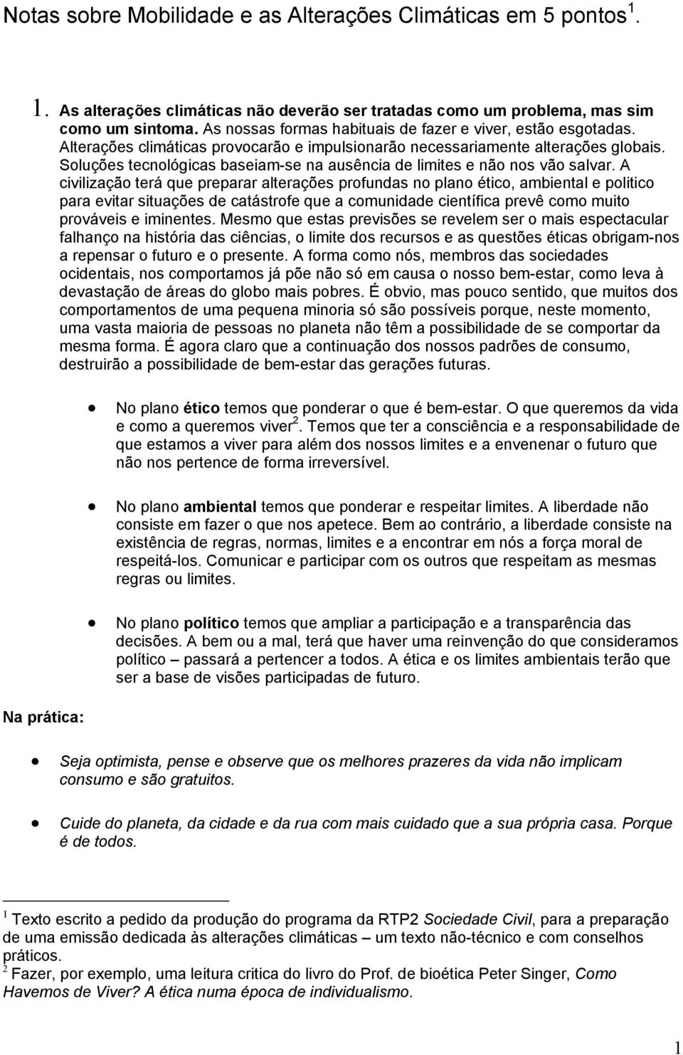 Soluções tecnológicas baseiam-se na ausência de limites e não nos vão salvar.