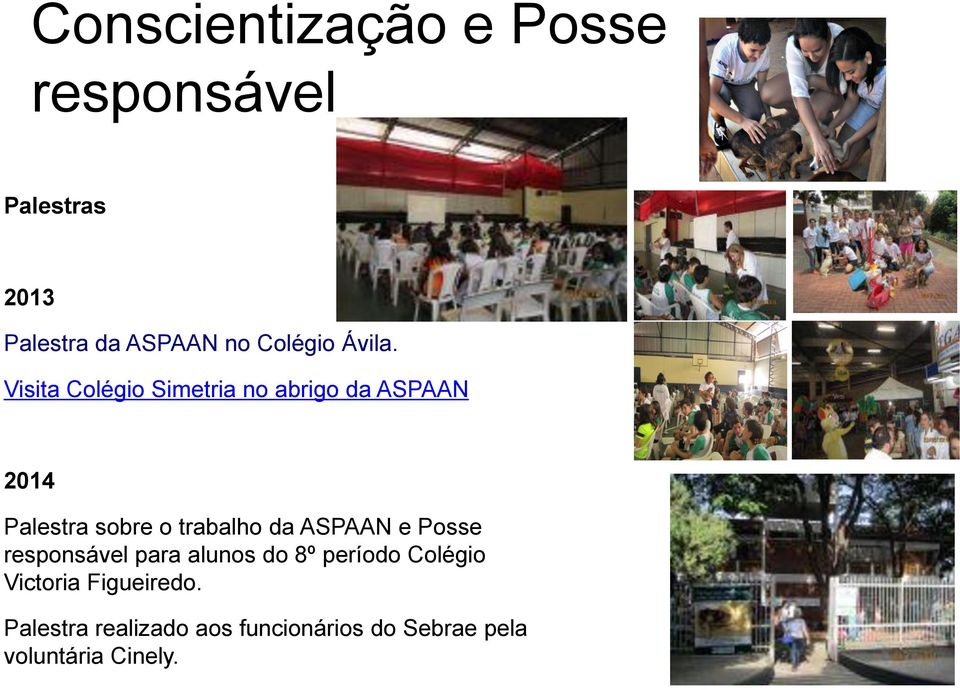 Visita Colégio Simetria no abrigo da ASPAAN 2014 Palestra sobre o trabalho da