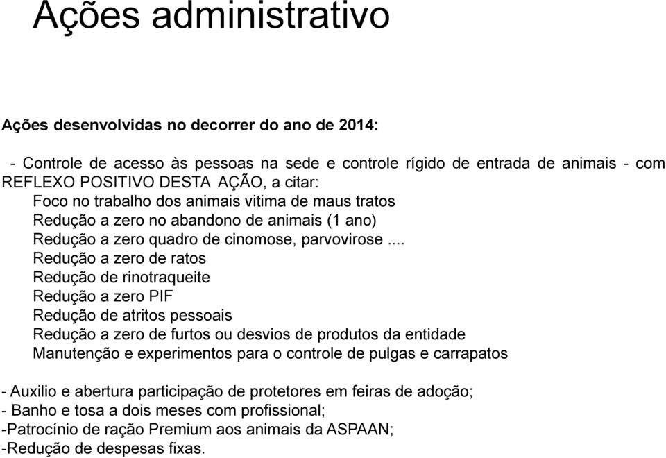 .. Redução a zero de ratos Redução de rinotraqueite Redução a zero PIF Redução de atritos pessoais Redução a zero de furtos ou desvios de produtos da entidade Manutenção e experimentos