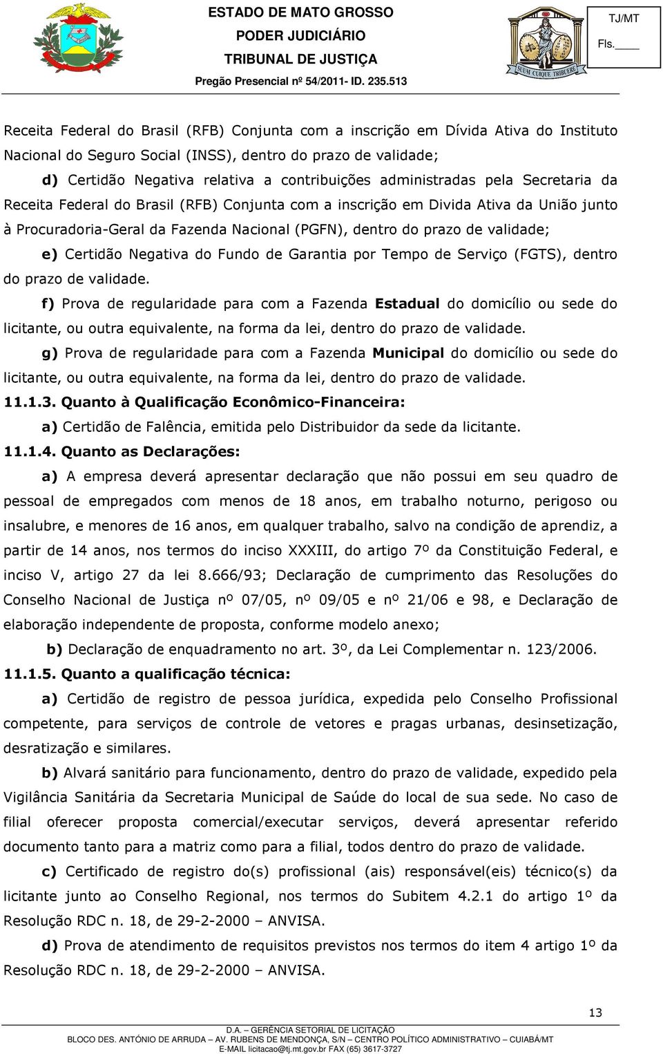 e) Certidão Negativa do Fundo de Garantia por Tempo de Serviço (FGTS), dentro do prazo de validade.