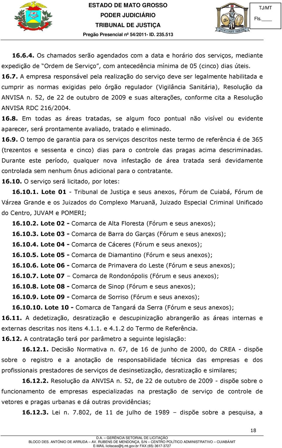 52, de 22 de outubro de 2009 e suas alterações, conforme cita a Resolução ANVISA RDC 216/2004. 16.8.