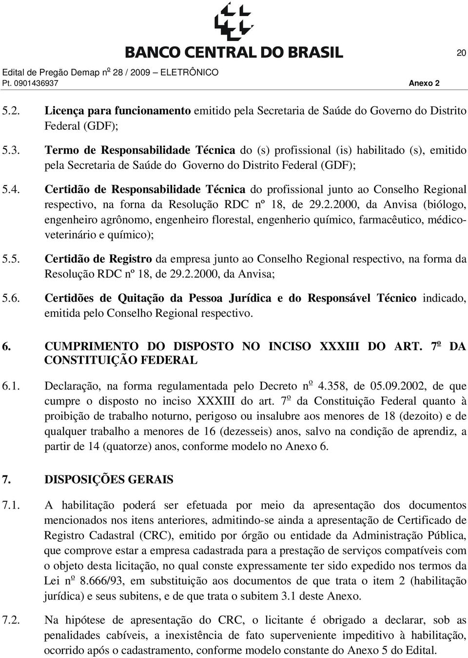 .2.2000, da Anvisa (biólogo, engenheiro agrônomo, engenheiro florestal, engenherio químico, farmacêutico, médicoveterinário e químico); 5.