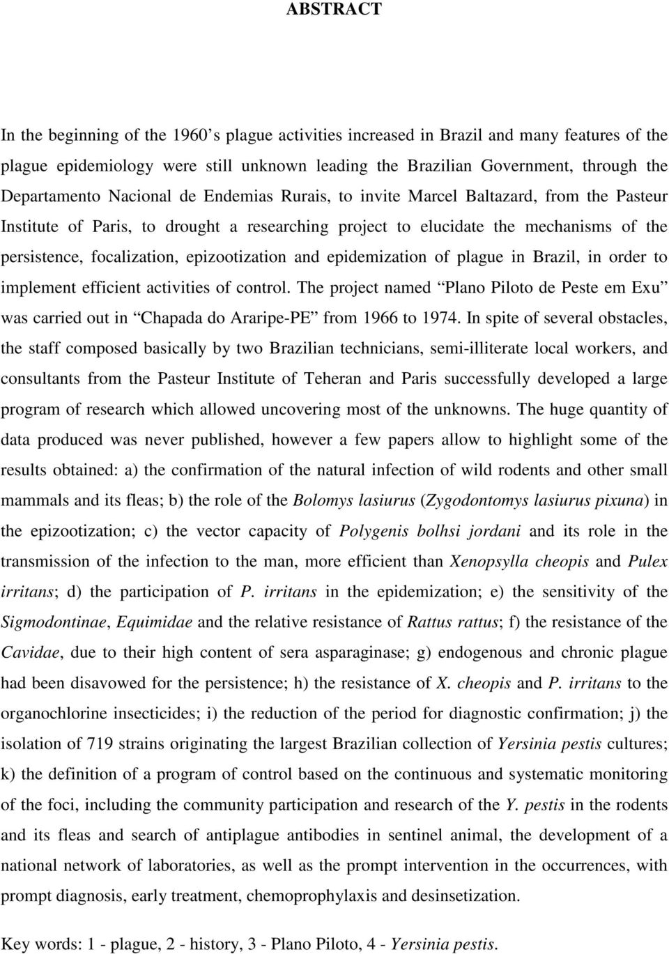 focalization, epizootization and epidemization of plague in Brazil, in order to implement efficient activities of control.