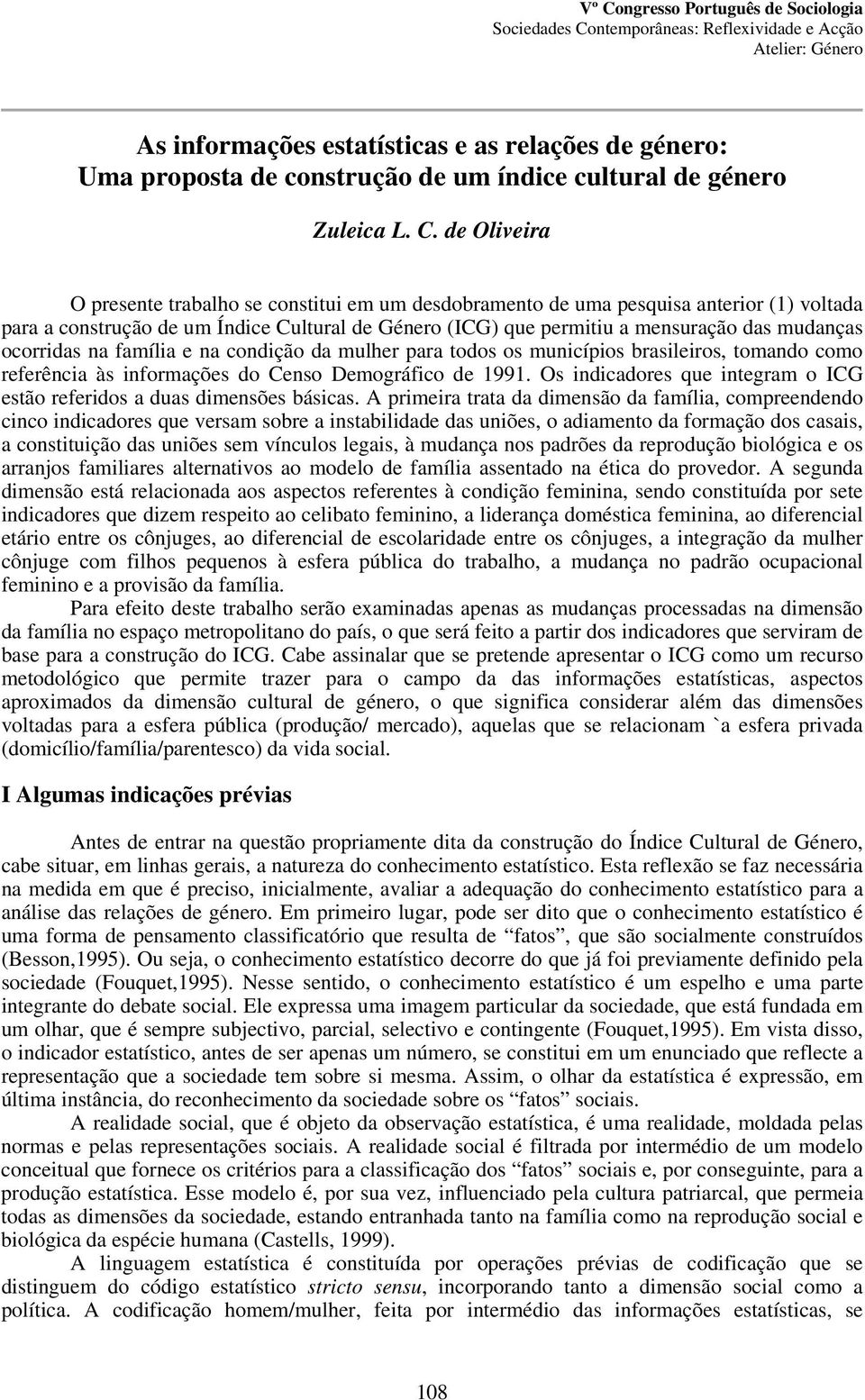 ocorridas na família e na condição da mulher para todos os municípios brasileiros, tomando como referência às informações do Censo Demográfico de 1991.