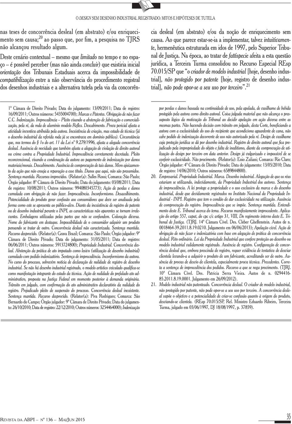 compatibilização entre a não observância do procedimento registral dos desenhos industriais e a alternativa tutela pela via da concorrência desleal (em abstrato) e/ou da noção de enriquecimento sem