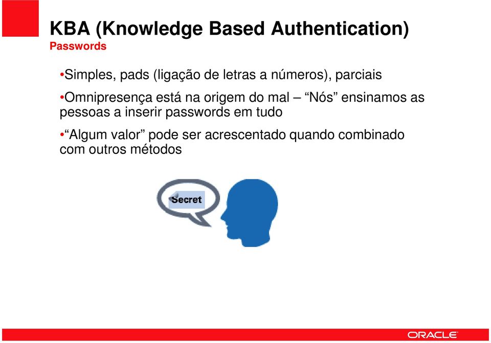 origem do mal Nós ensinamos as pessoas a inserir passwords em