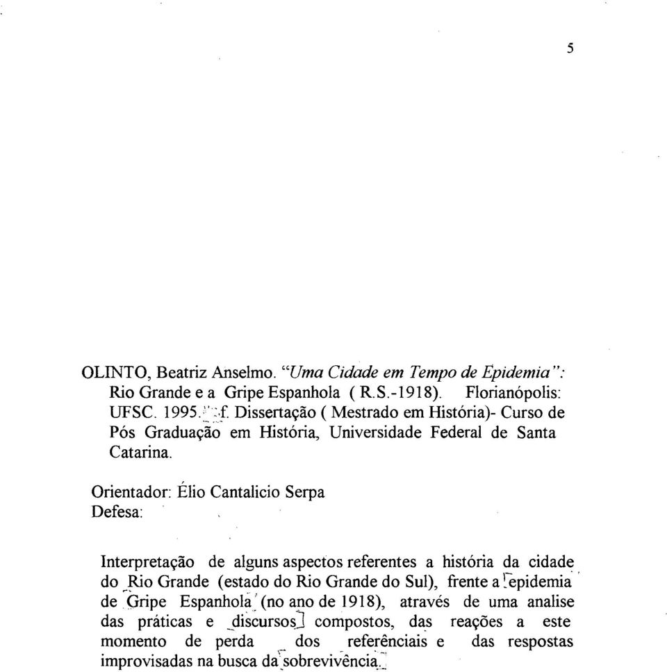 Orientador: Élio Cantalicio Serpa Defesa: Interpretação de alguns aspectos referentes a história da cidade do Rio Grande (estado do Rio Grande do Sul),