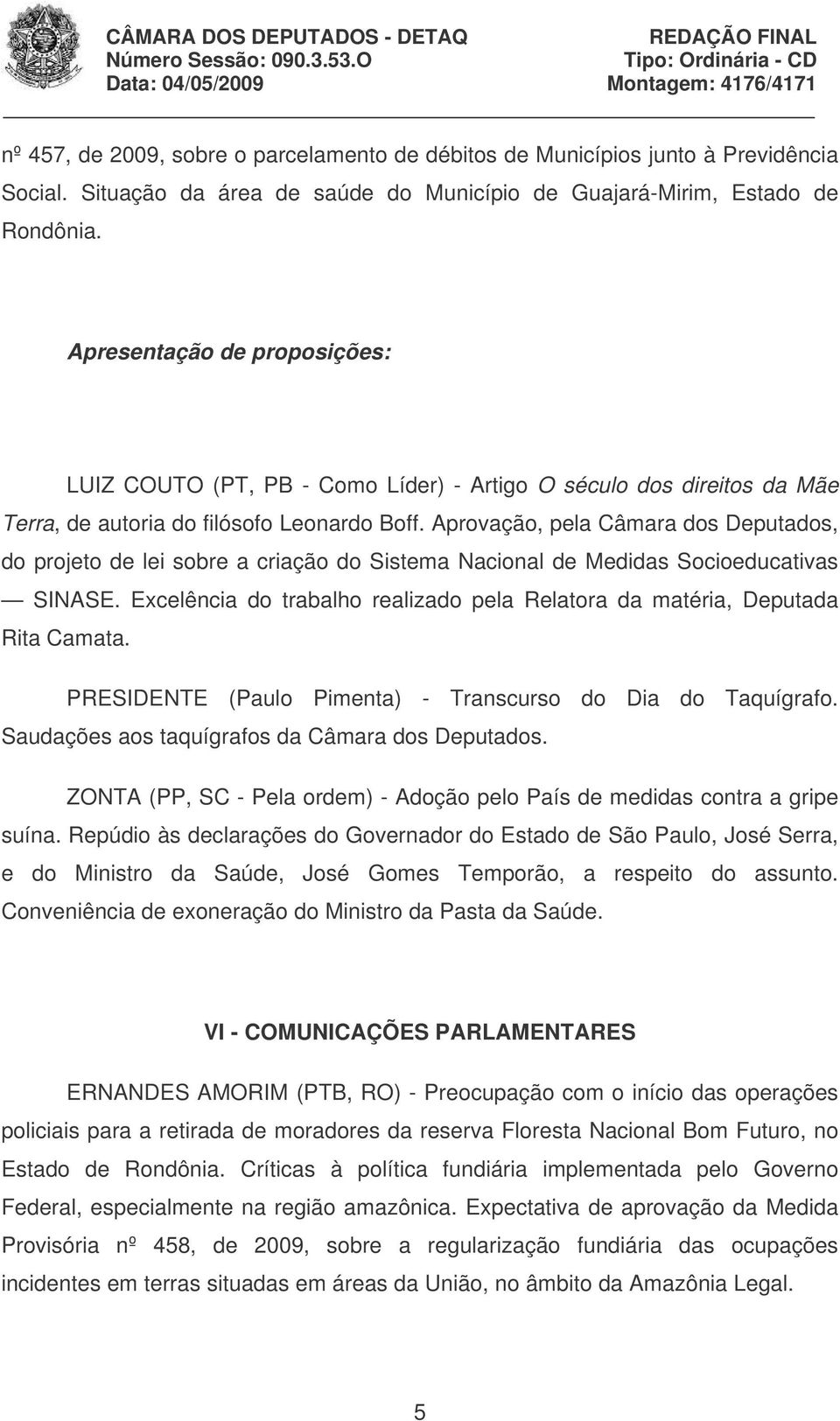 Aprovação, pela Câmara dos Deputados, do projeto de lei sobre a criação do Sistema Nacional de Medidas Socioeducativas SINASE.