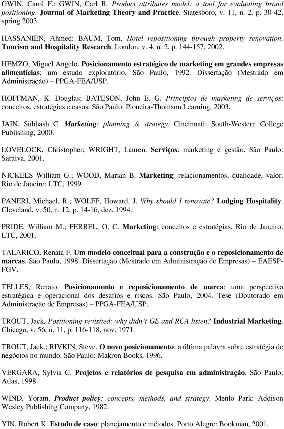 Posicionamento estratégico de marketing em grandes empresas alimentícias: um estudo exploratório. São Paulo, 1992. Dissertação (Mestrado em Administração) PPGA-FEA/USP. HOFFMAN, K.