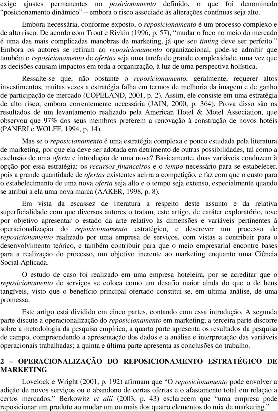 57), mudar o foco no meio do mercado é uma das mais complicadas manobras de marketing, já que seu timing deve ser perfeito.