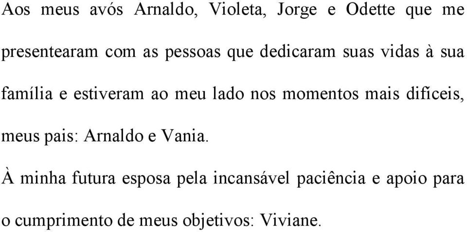 momentos mais difíceis, meus pais: Arnaldo e Vania.