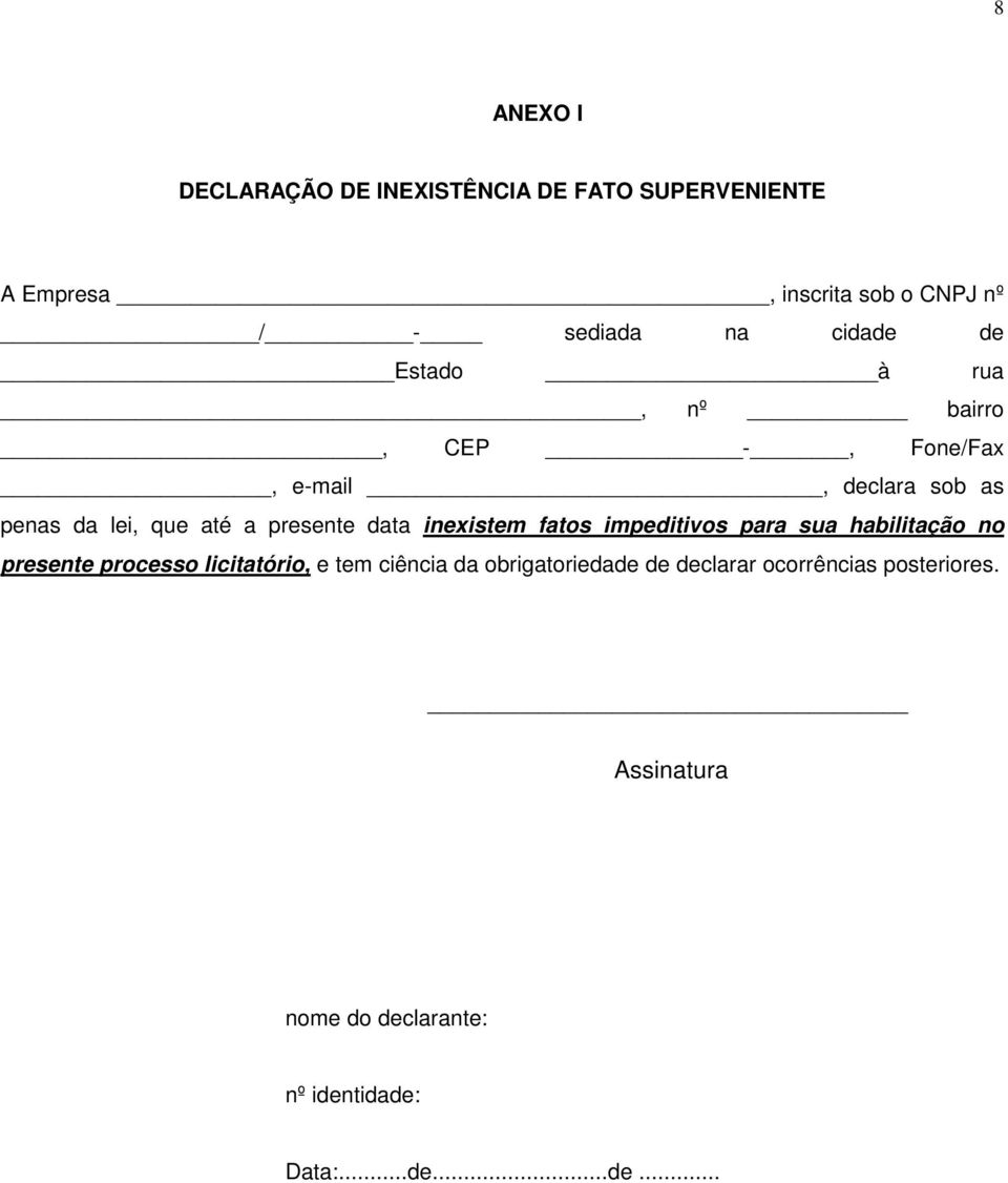 data inexistem fatos impeditivos para sua habilitação no presente processo licitatório, e tem ciência da