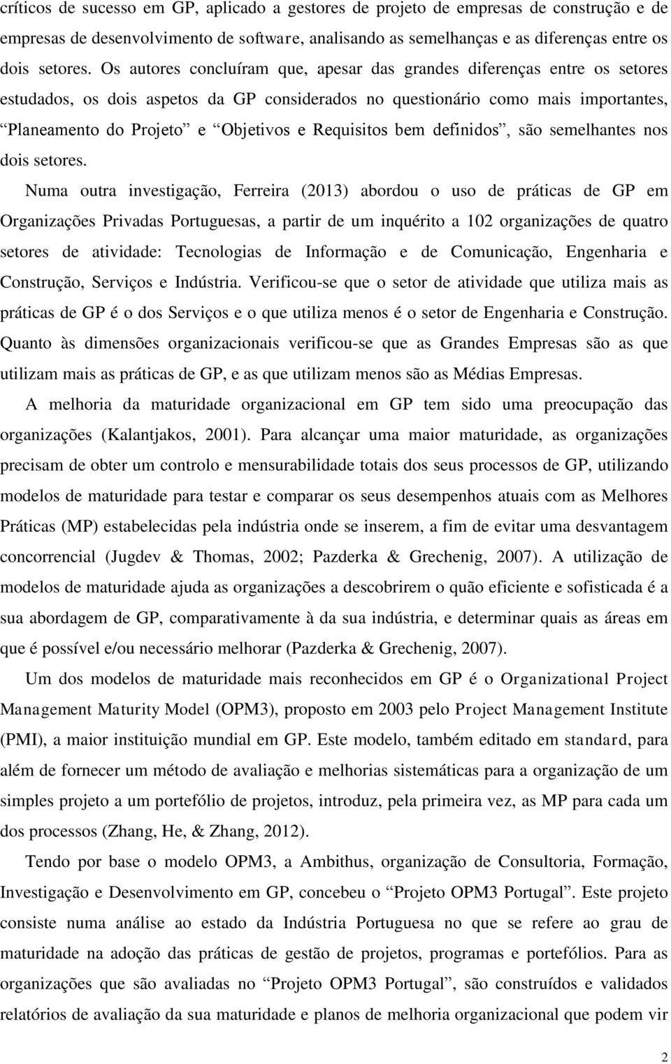 Requisitos bem definidos, são semelhantes nos dois setores.