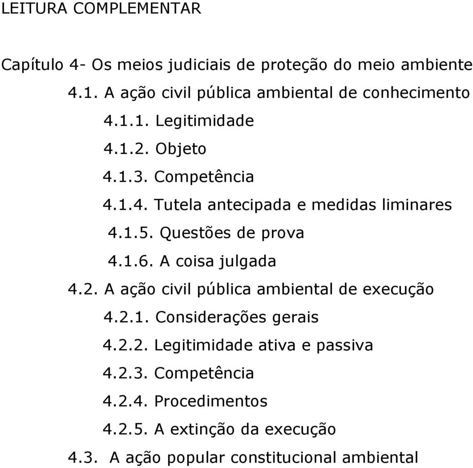 1.5. Questões de prova 4.1.6. A coisa julgada 4.2. A ação civil pública ambiental de execução 4.2.1. Considerações gerais 4.2.2. Legitimidade ativa e passiva 4.