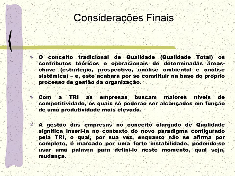 Com a TRI as empresas buscam maiores níveis de competitividade, os quais só poderão ser alcançados em função de uma produtividade mais elevada.