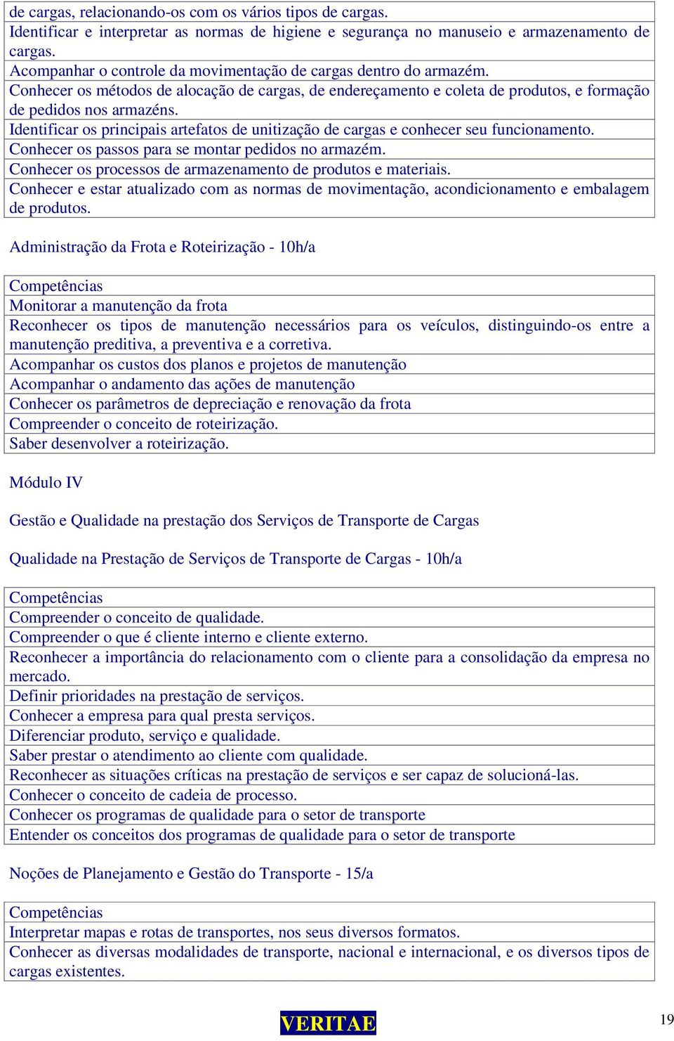 Identificar os principais artefatos de unitização de cargas e conhecer seu funcionamento. Conhecer os passos para se montar pedidos no armazém.