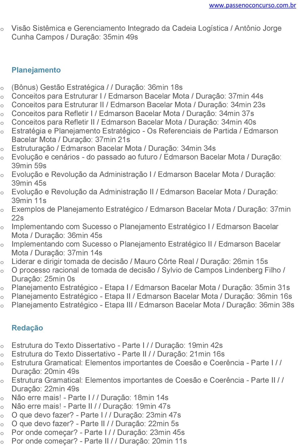 Edmarsn Bacelar Mta / Duraçã: 37min 44s Cnceits para Estruturar II / Edmarsn Bacelar Mta / Duraçã: 34min 23s Cnceits para Refletir I / Edmarsn Bacelar Mta / Duraçã: 34min 37s Cnceits para Refletir II