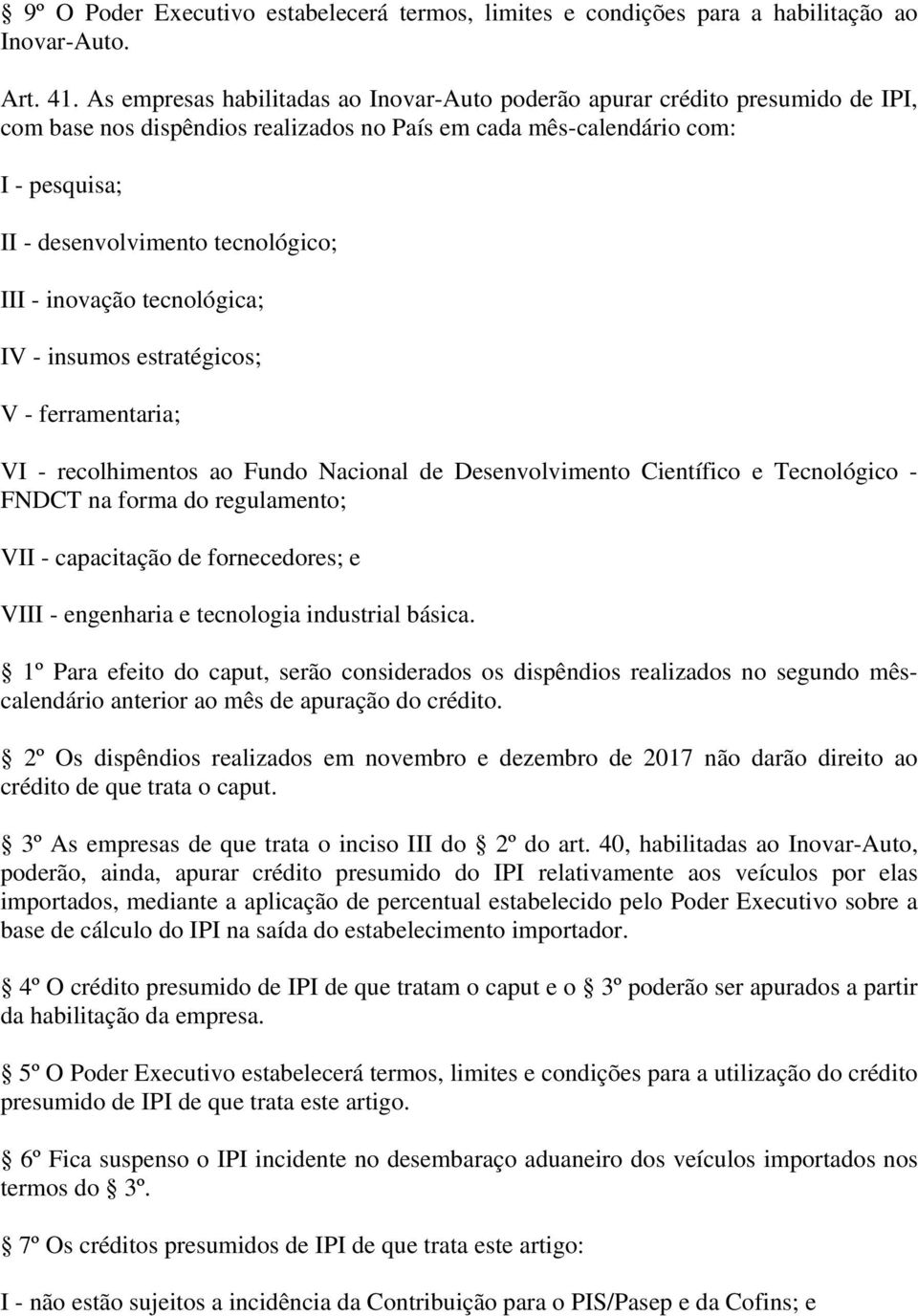 III - inovação tecnológica; IV - insumos estratégicos; V - ferramentaria; VI - recolhimentos ao Fundo Nacional de Desenvolvimento Científico e Tecnológico - FNDCT na forma do regulamento; VII -