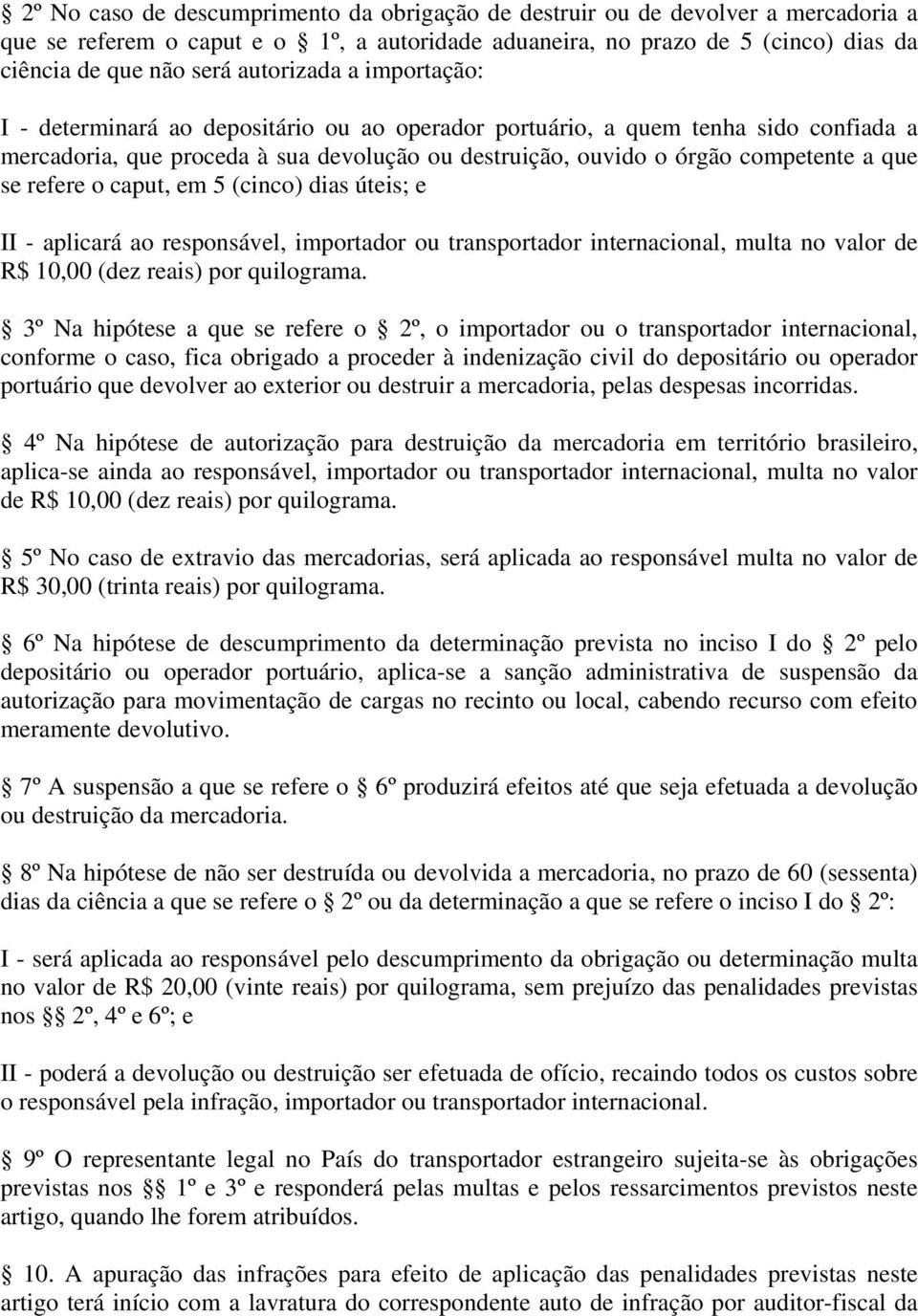 se refere o caput, em 5 (cinco) dias úteis; e II - aplicará ao responsável, importador ou transportador internacional, multa no valor de R$ 10,00 (dez reais) por quilograma.