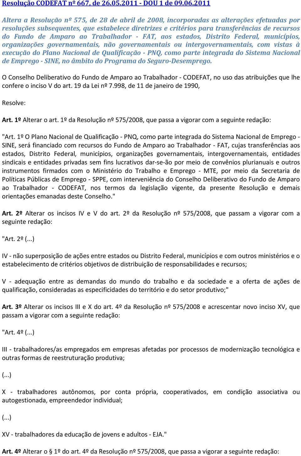 Fundo de Amparo ao Trabalhador - FAT, aos estados, Distrito Federal, municípios, organizações governamentais, não governamentais ou intergovernamentais, com vistas à execução do Plano Nacional de