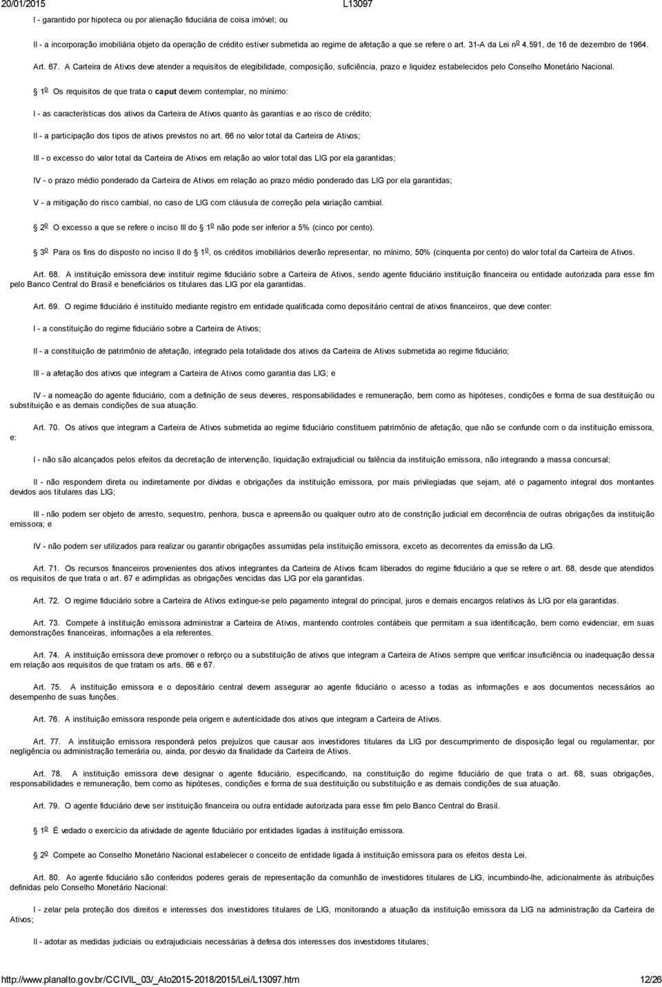 A Carteira de Ativos deve atender a requisitos de elegibilidade, composição, suficiência, prazo e liquidez estabelecidos pelo Conselho Monetário Nacional.