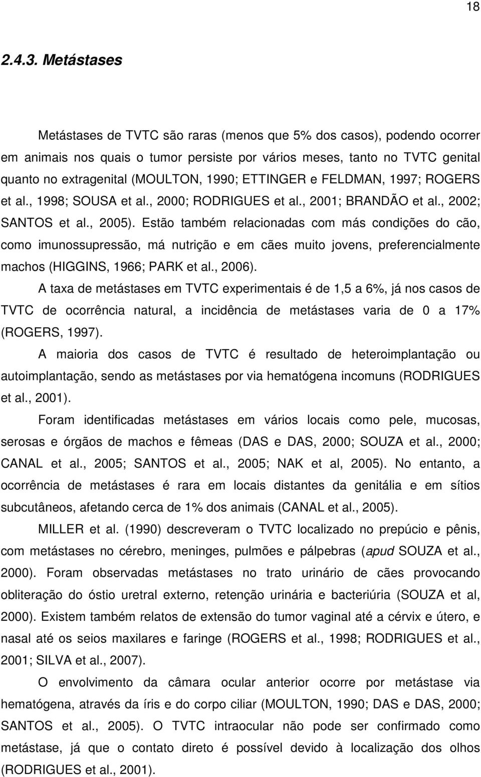 ETTINGER e FELDMAN, 1997; ROGERS et al., 1998; SOUSA et al., 2000; RODRIGUES et al., 2001; BRANDÃO et al., 2002; SANTOS et al., 2005).