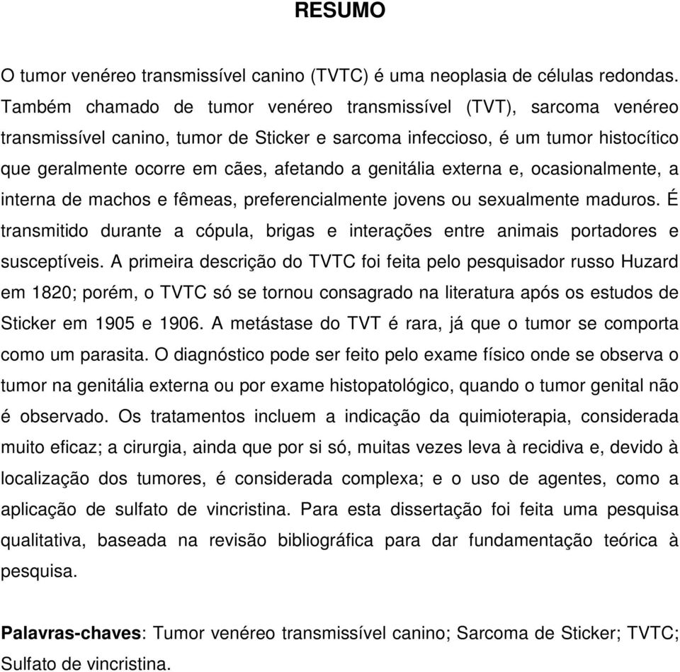 genitália externa e, ocasionalmente, a interna de machos e fêmeas, preferencialmente jovens ou sexualmente maduros.