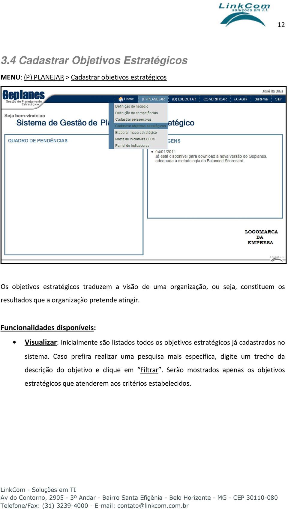 Funcionalidades disponíveis: Visualizar: Inicialmente são listados todos os objetivos estratégicos já cadastrados no sistema.