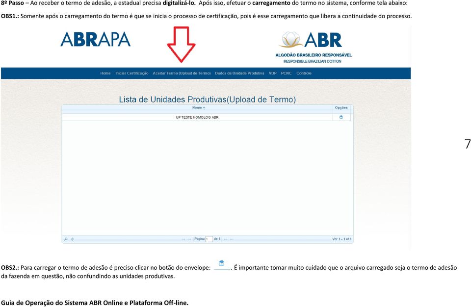 : Somente após o carregamento do termo é que se inicia o processo de certificação, pois é esse carregamento que libera a