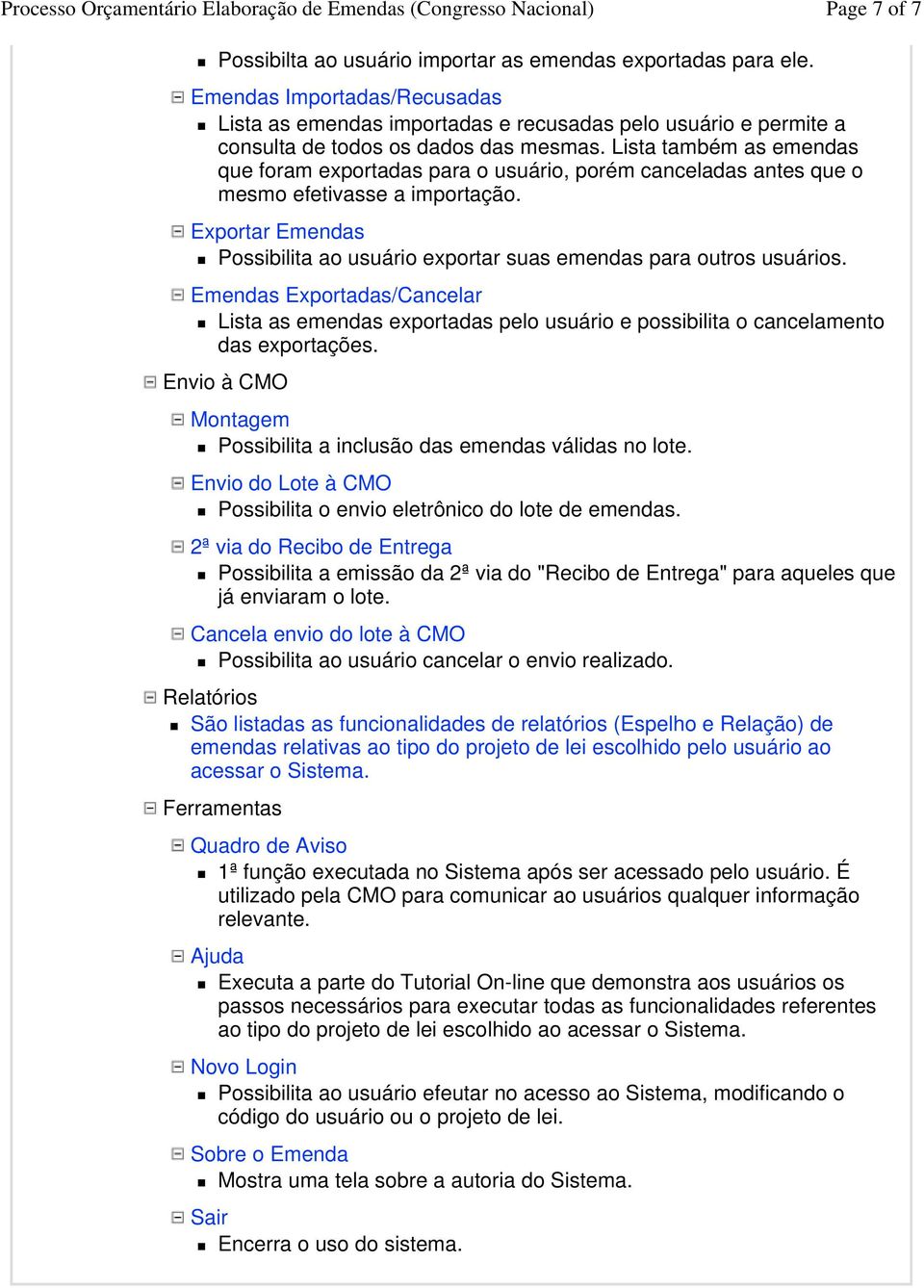 Lista também as emendas que foram exportadas para o usuário, porém canceladas antes que o mesmo efetivasse a importação.