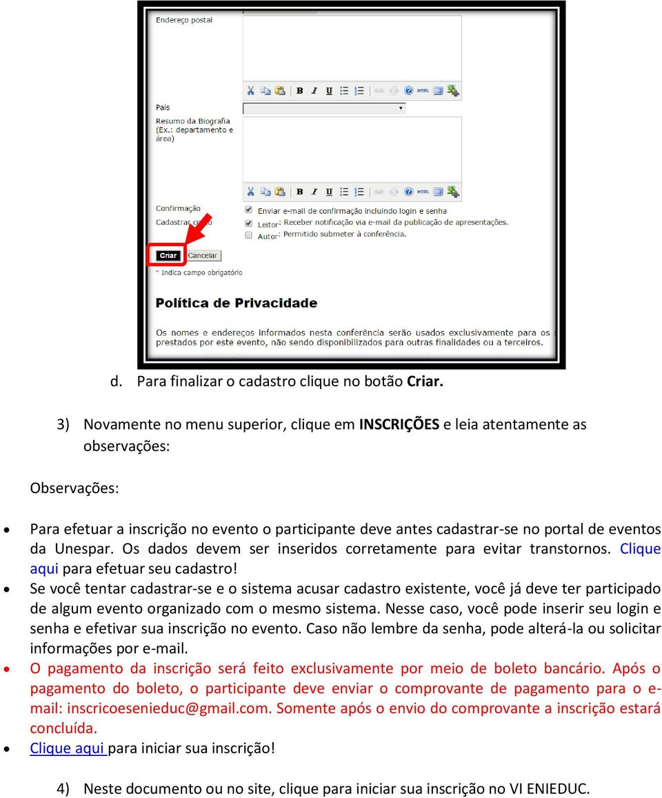 Unespar. Os dados devem ser inseridos corretamente para evitar transtornos. Clique aqui para efetuar seu cadastro!