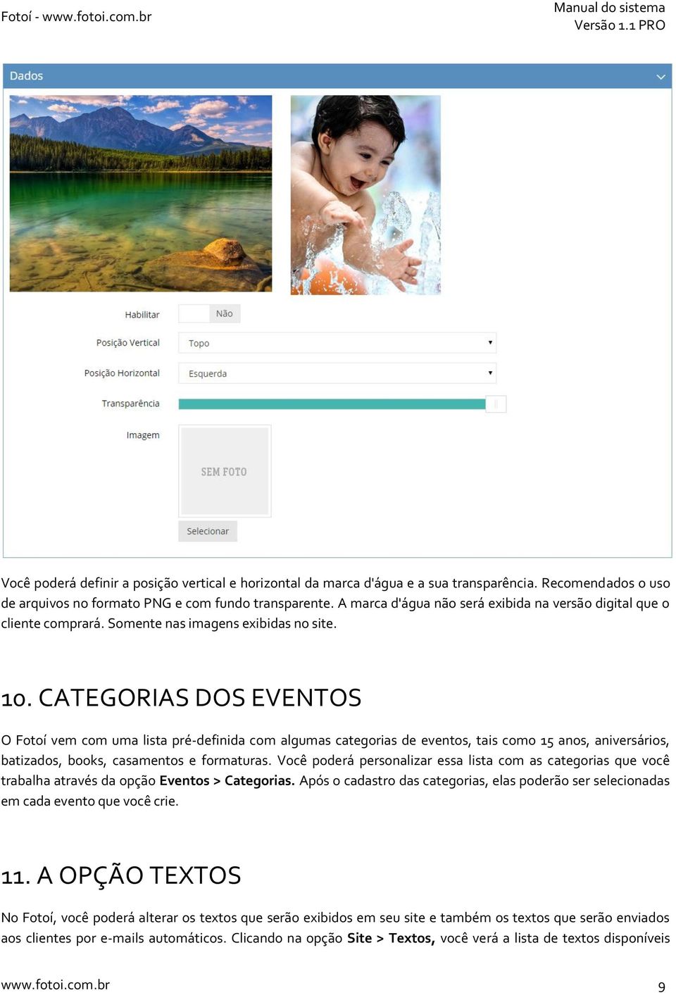 CATEGORIAS DOS EVENTOS O Fotoí vem com uma lista pré-definida com algumas categorias de eventos, tais como 15 anos, aniversários, batizados, books, casamentos e formaturas.