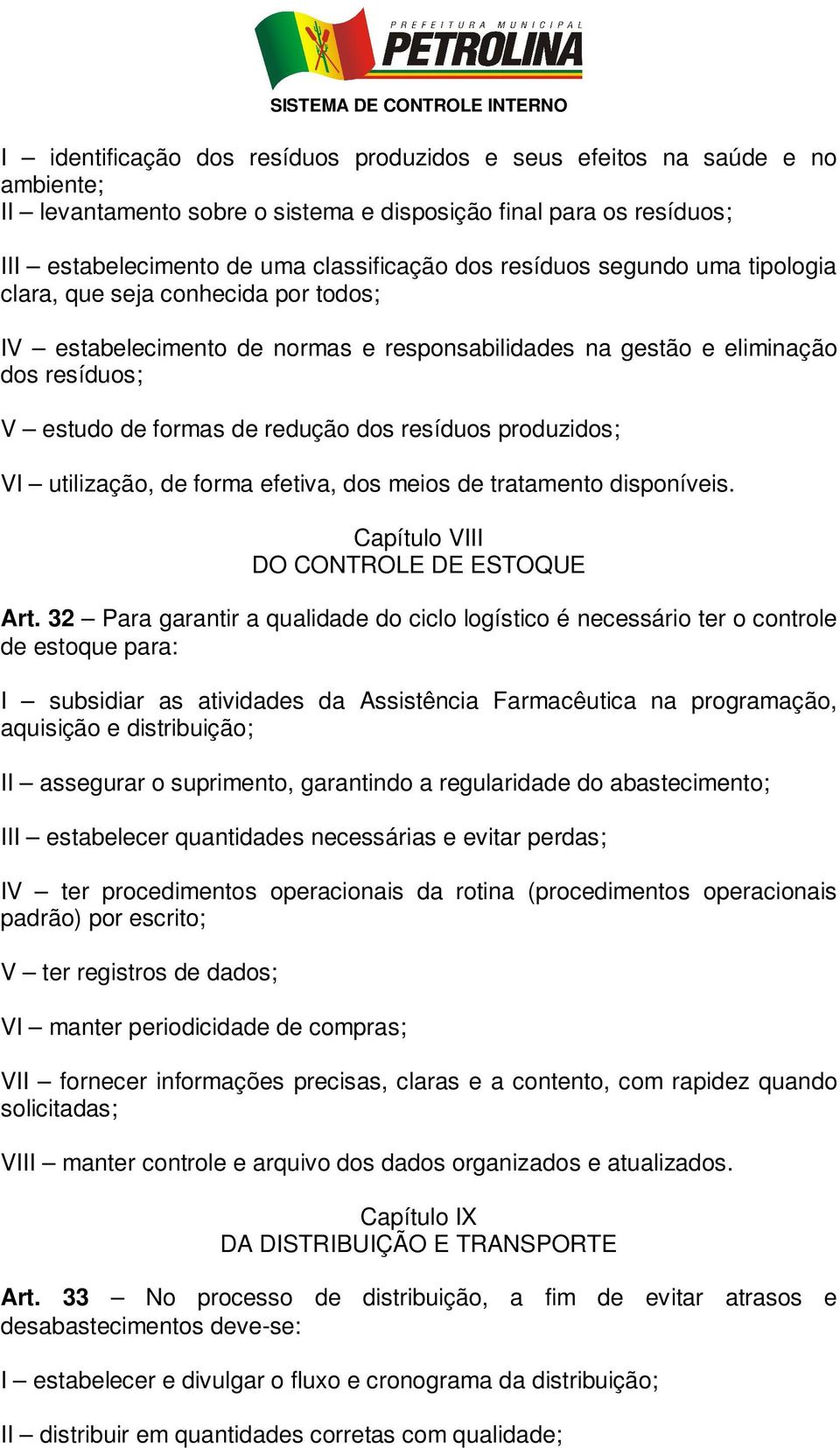 produzidos; VI utilização, de forma efetiva, dos meios de tratamento disponíveis. Capítulo VIII DO CONTROLE DE ESTOQUE Art.