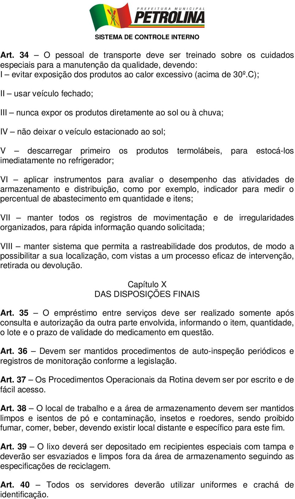 imediatamente no refrigerador; VI aplicar instrumentos para avaliar o desempenho das atividades de armazenamento e distribuição, como por exemplo, indicador para medir o percentual de abastecimento