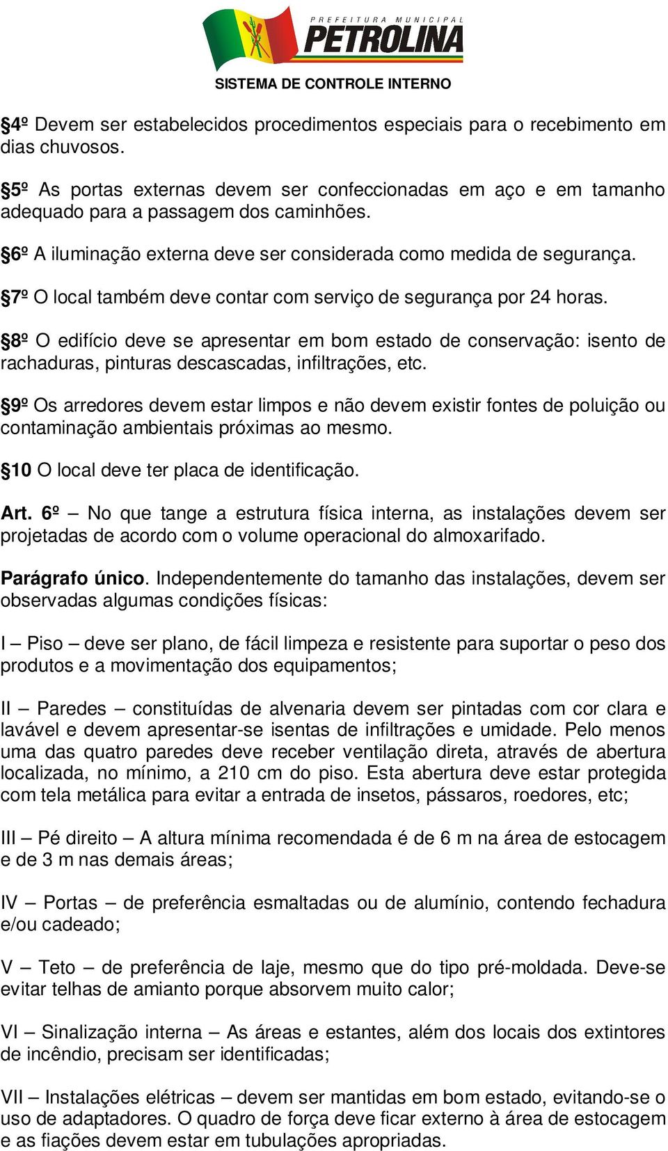 8º O edifício deve se apresentar em bom estado de conservação: isento de rachaduras, pinturas descascadas, infiltrações, etc.