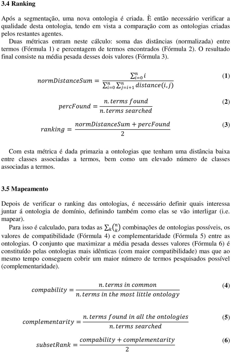 O resultado final consiste na média pesada desses dois valores (Fórmula 3)., (1).