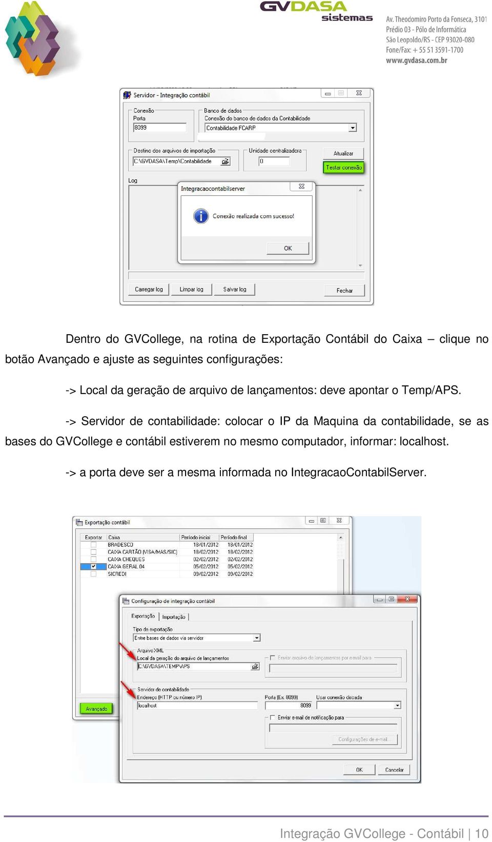 -> Servidor de contabilidade: colocar o IP da Maquina da contabilidade, se as bases do GVCollege e contábil