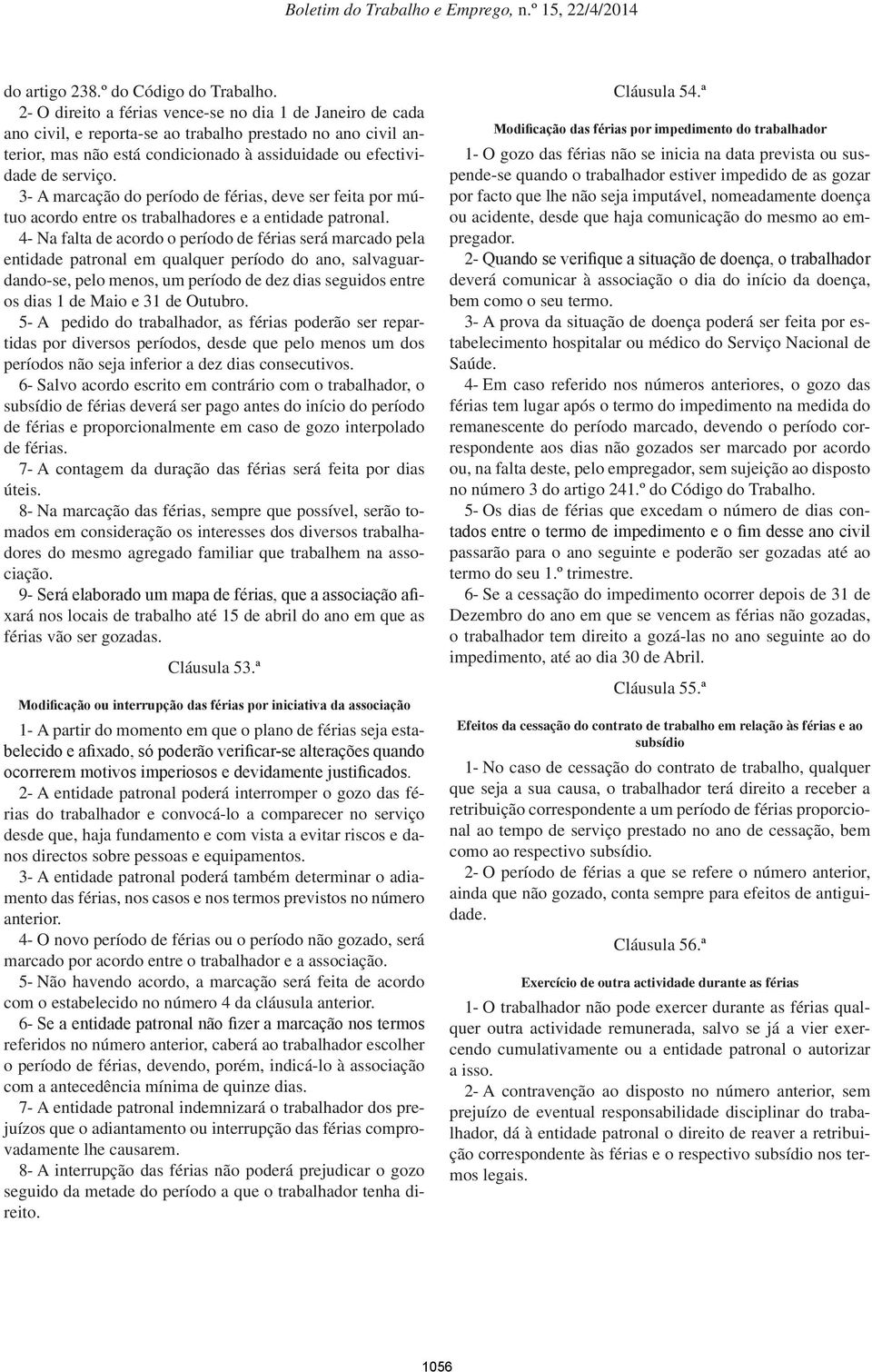 3- A marcação do período de férias, deve ser feita por mútuo acordo entre os trabalhadores e a entidade patronal.