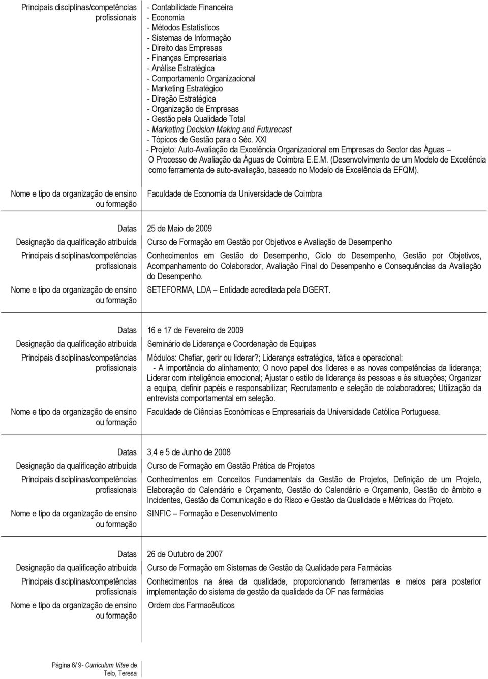 XXI - Projeto: Auto-Avaliação da Excelência Organizacional em Empresas do Sector das Águas O Processo de Avaliação da Águas de Coimbra E.E.M.