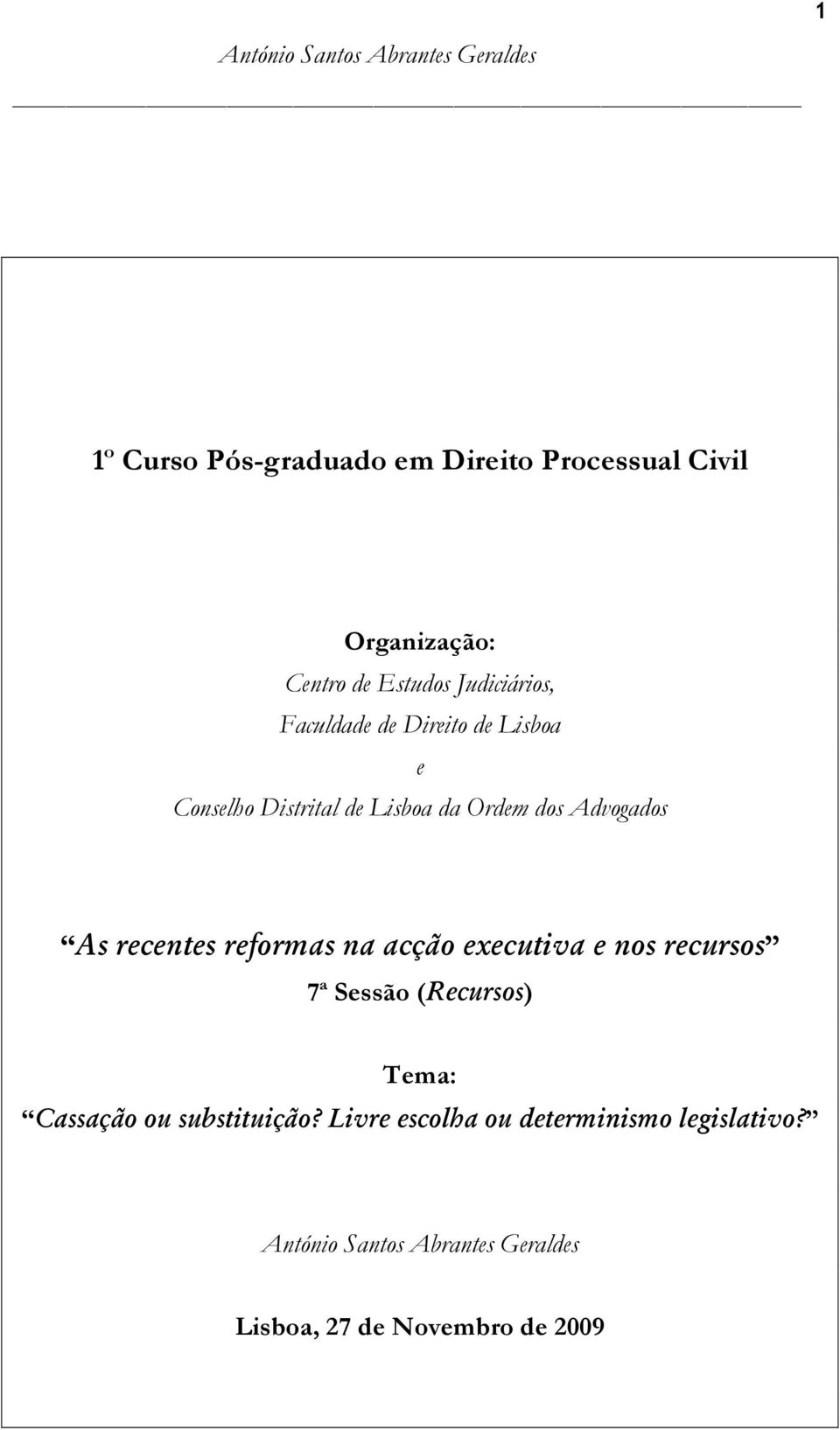 reformas na acção executiva e nos recursos 7ª Sessão (Recursos) Tema: Cassação ou substituição?