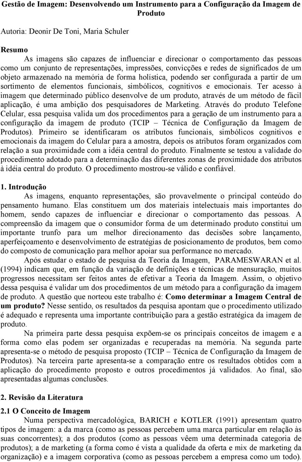 um sortimento de elementos funcionais, simbólicos, cognitivos e emocionais.