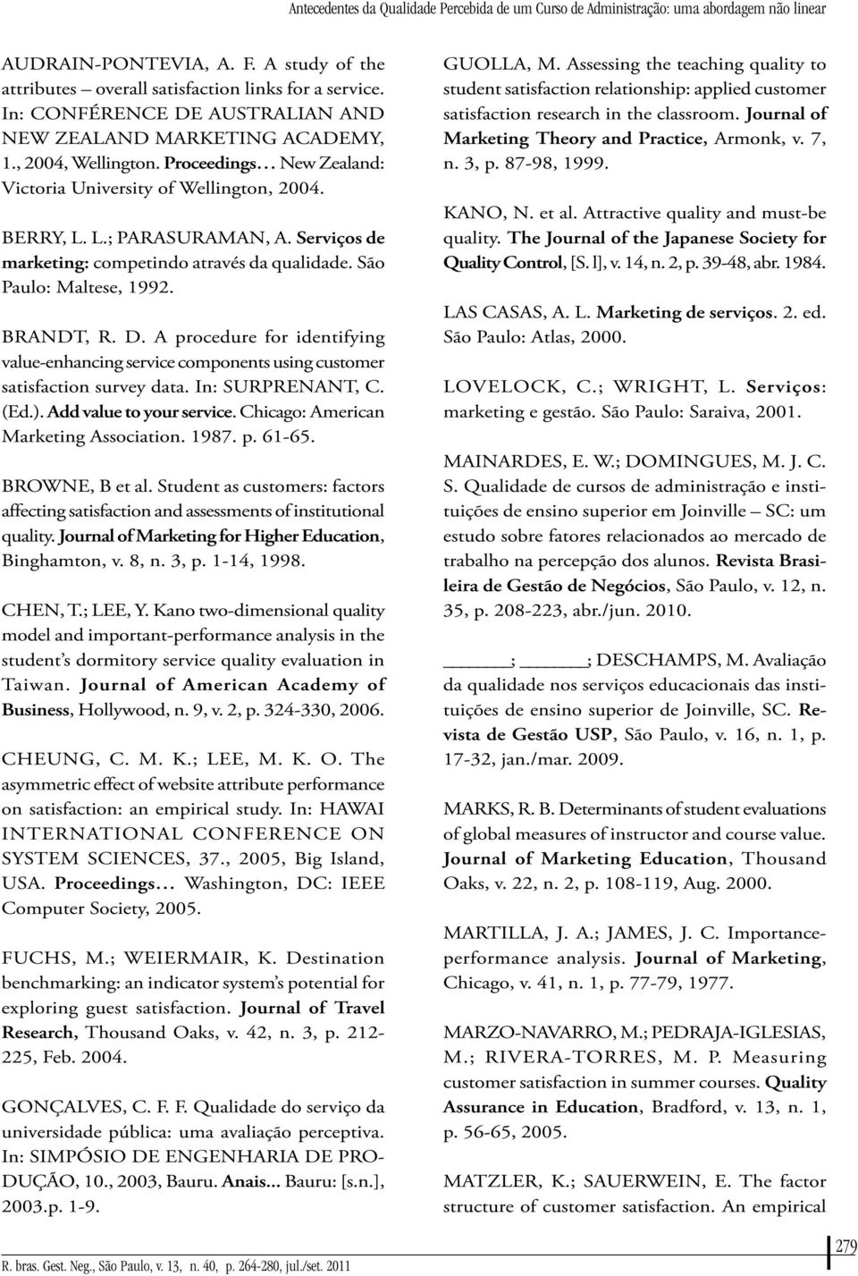 Serviços de marketing: competindo através da qualidade. São Paulo: Maltese, 1992. BRANDT, R. D. A procedure for identifying value-enhancing service components using customer satisfaction survey data.