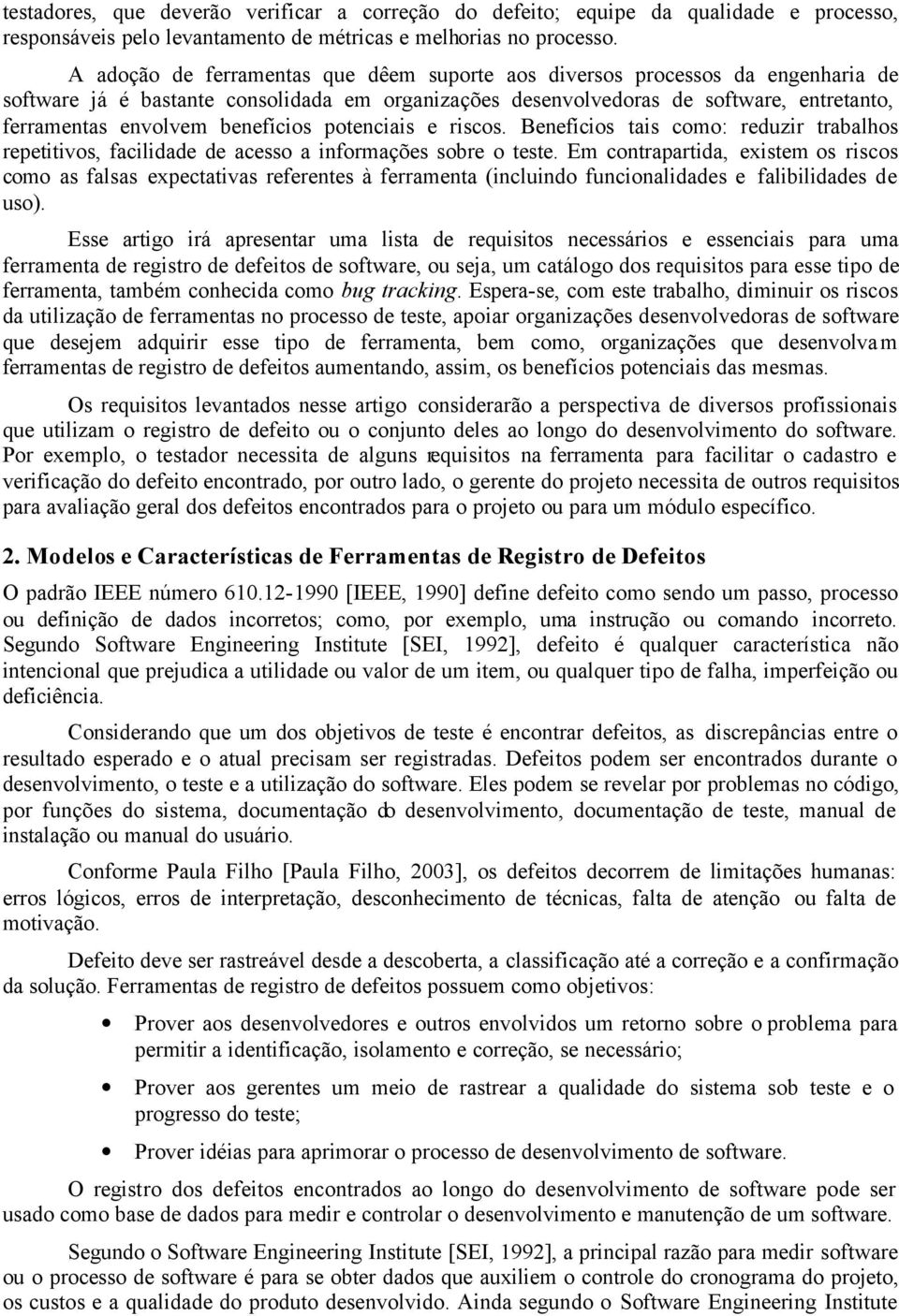 benefícios potenciais e riscos. Benefícios tais como: reduzir trabalhos repetitivos, facilidade de acesso a informações sobre o teste.