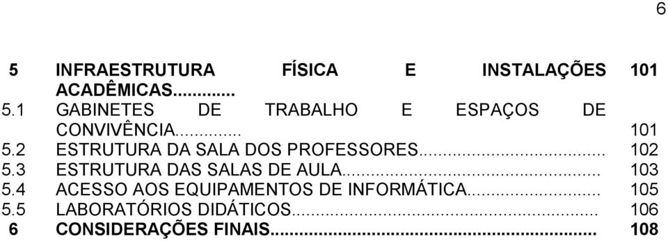 3 ESTRUTURA DAS SALAS DE AULA... 103 5.