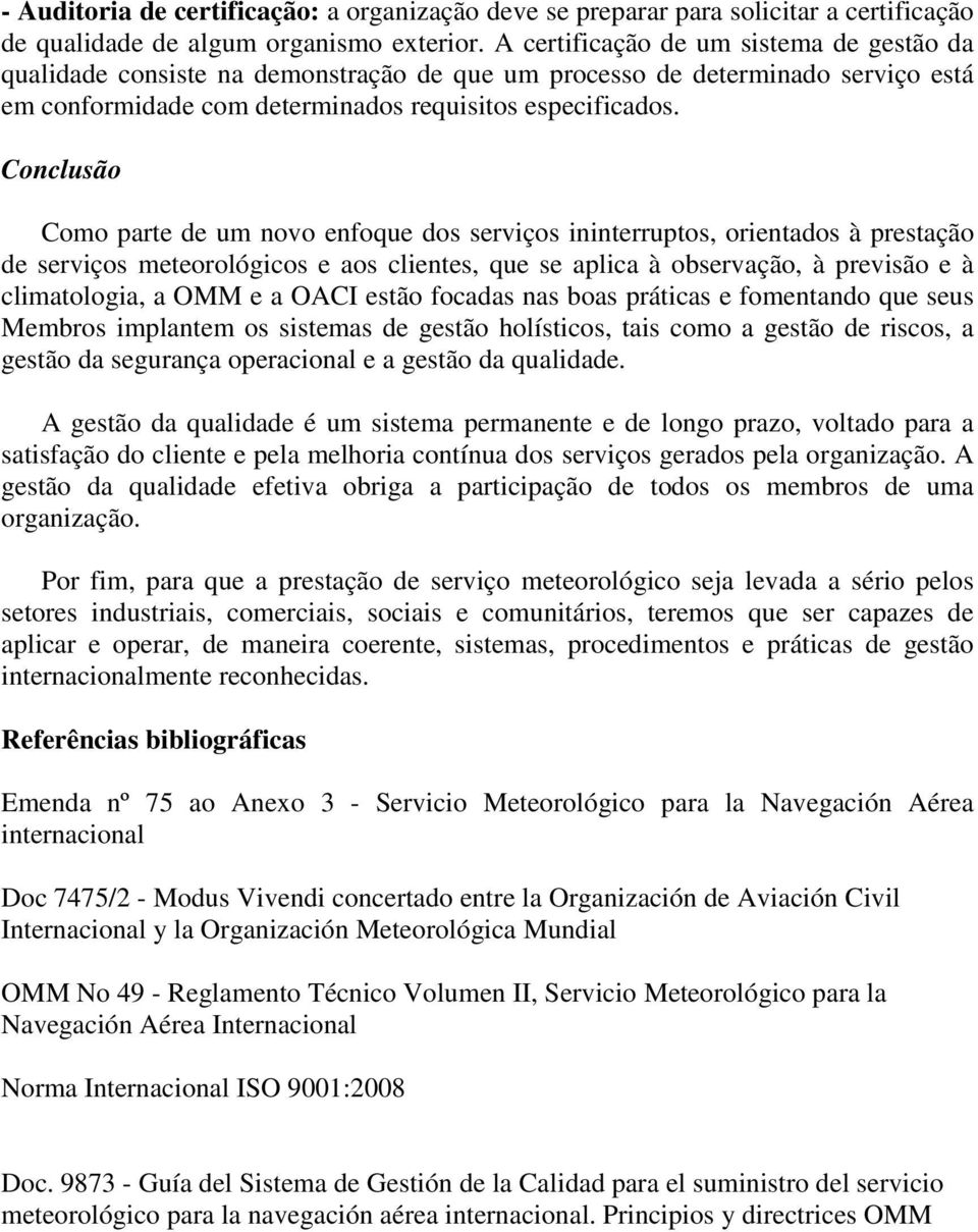 Conclusão Como parte de um novo enfoque dos serviços ininterruptos, orientados à prestação de serviços meteorológicos e aos clientes, que se aplica à observação, à previsão e à climatologia, a OMM e