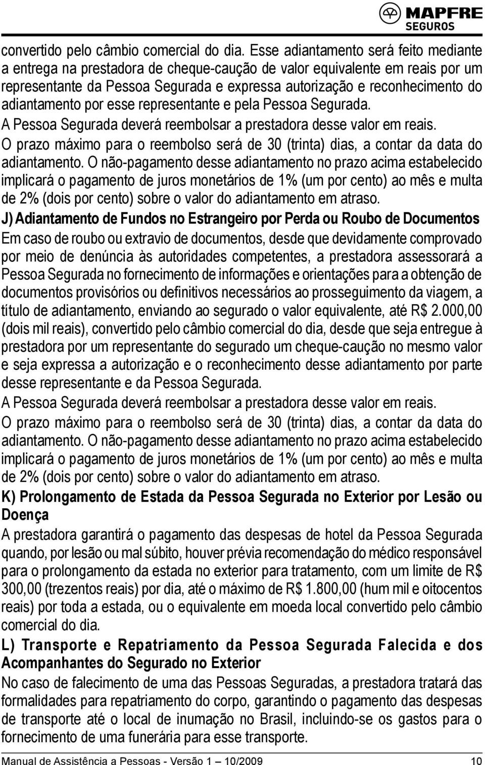 adiantamento por esse representante e pela Pessoa Segurada. A Pessoa Segurada deverá reembolsar a prestadora desse valor em reais.