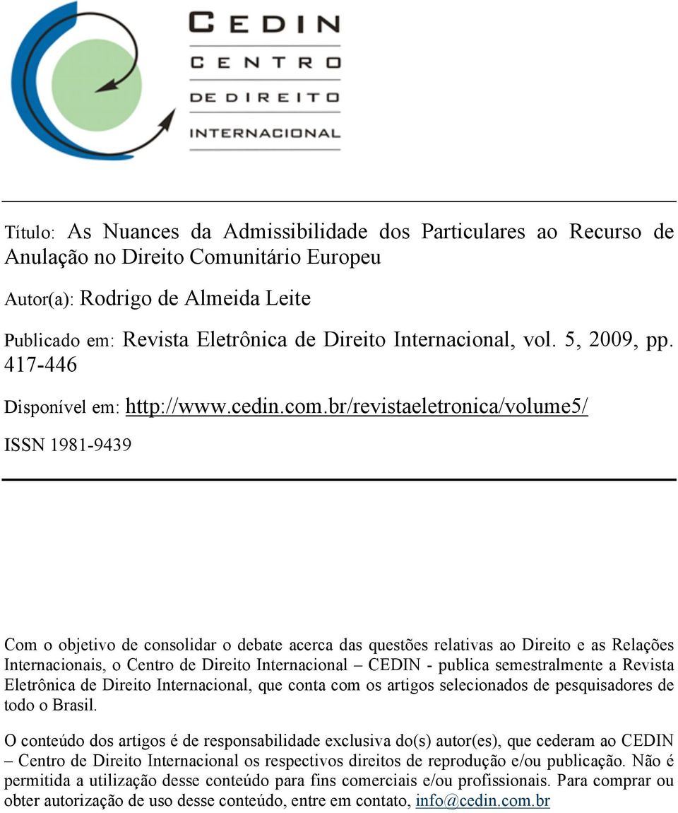 br/revistaeletronica/volume5/ ISSN 1981-9439 Com o objetivo de consolidar o debate acerca das questões relativas ao Direito e as Relações Internacionais, o Centro de Direito Internacional CEDIN -