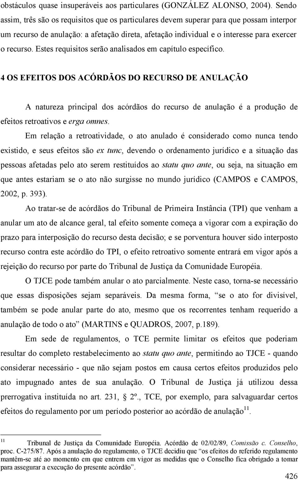 Estes requisitos serão analisados em capítulo específico.