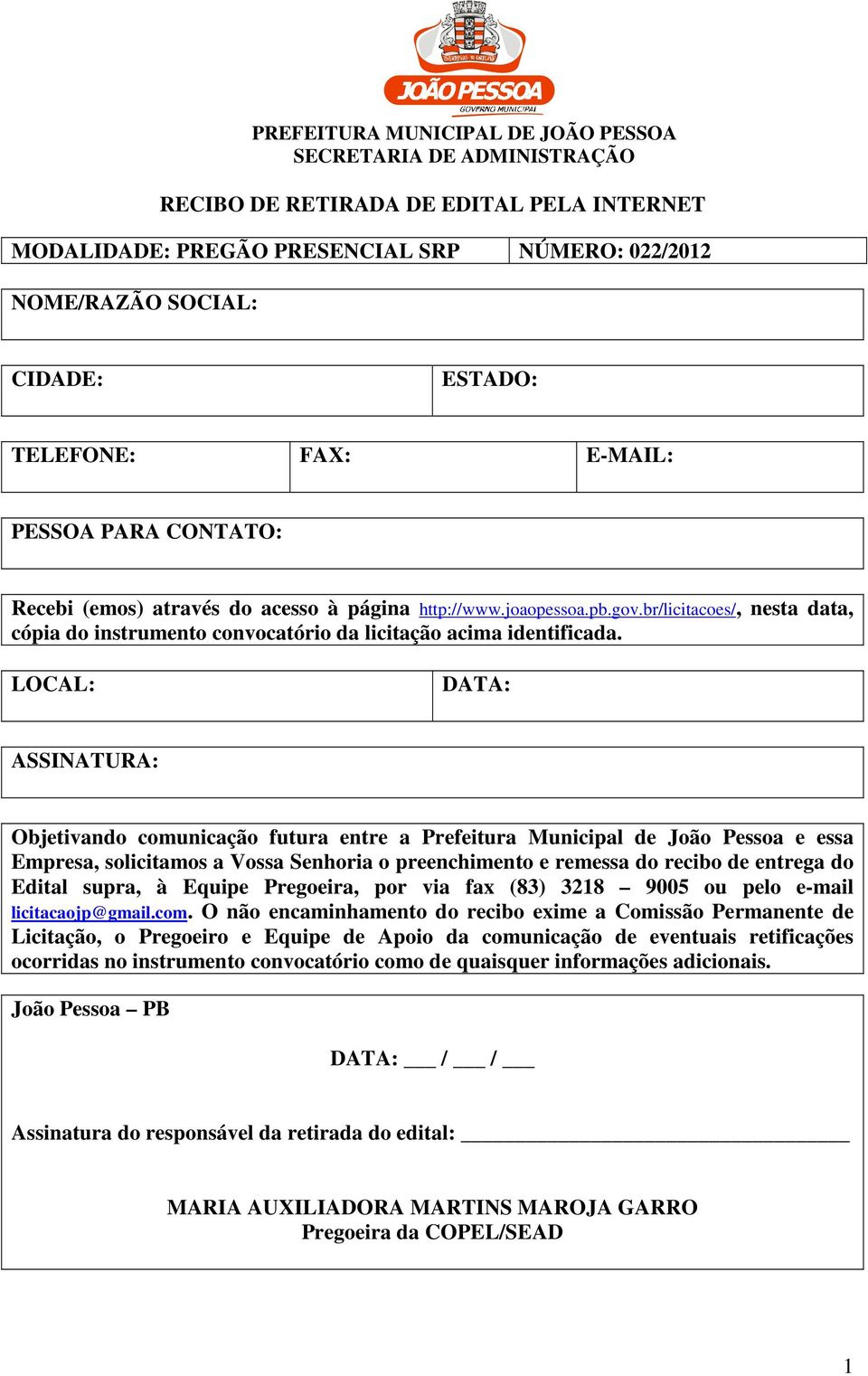 LOCAL: DATA: ASSINATURA: Objetivando comunicação futura entre a Prefeitura Municipal de João Pessoa e essa Empresa, solicitamos a Vossa Senhoria o preenchimento e remessa do recibo de entrega do